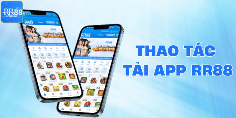 Thao tác tải app RR88 về thiết bị điện thoại 